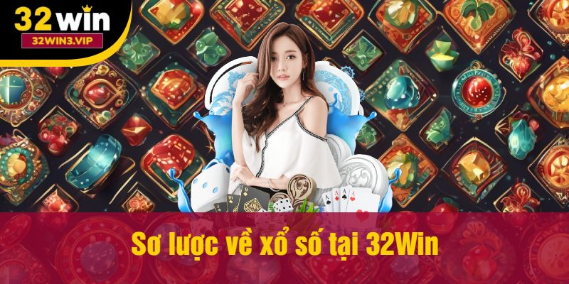 Sơ lược về xổ số tại 32Win